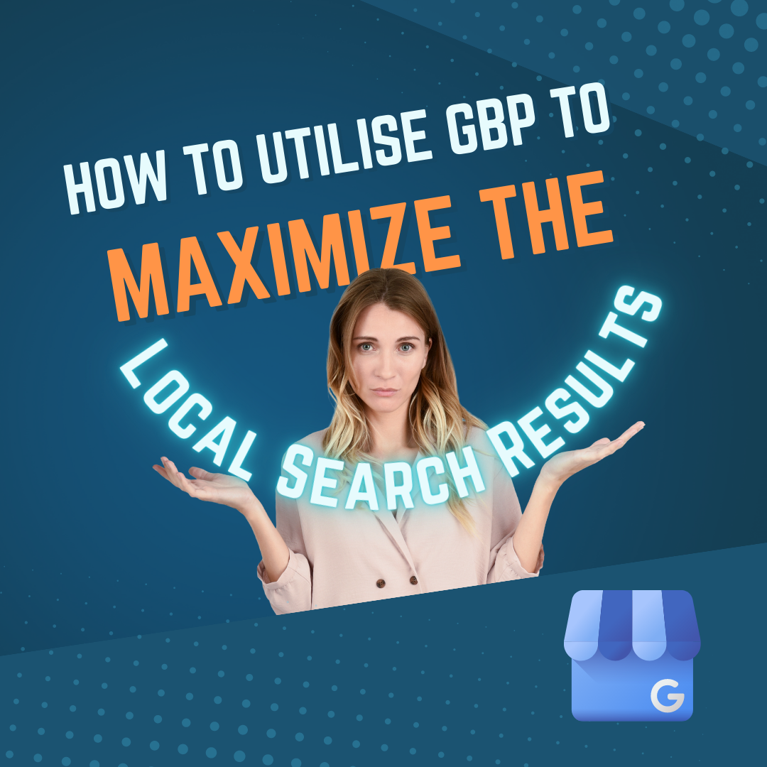How to Utilize Google Business Profile to Maximize Local Search Results