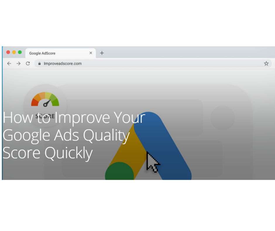 How to Improve Your Google Ads Quality Score Quickly