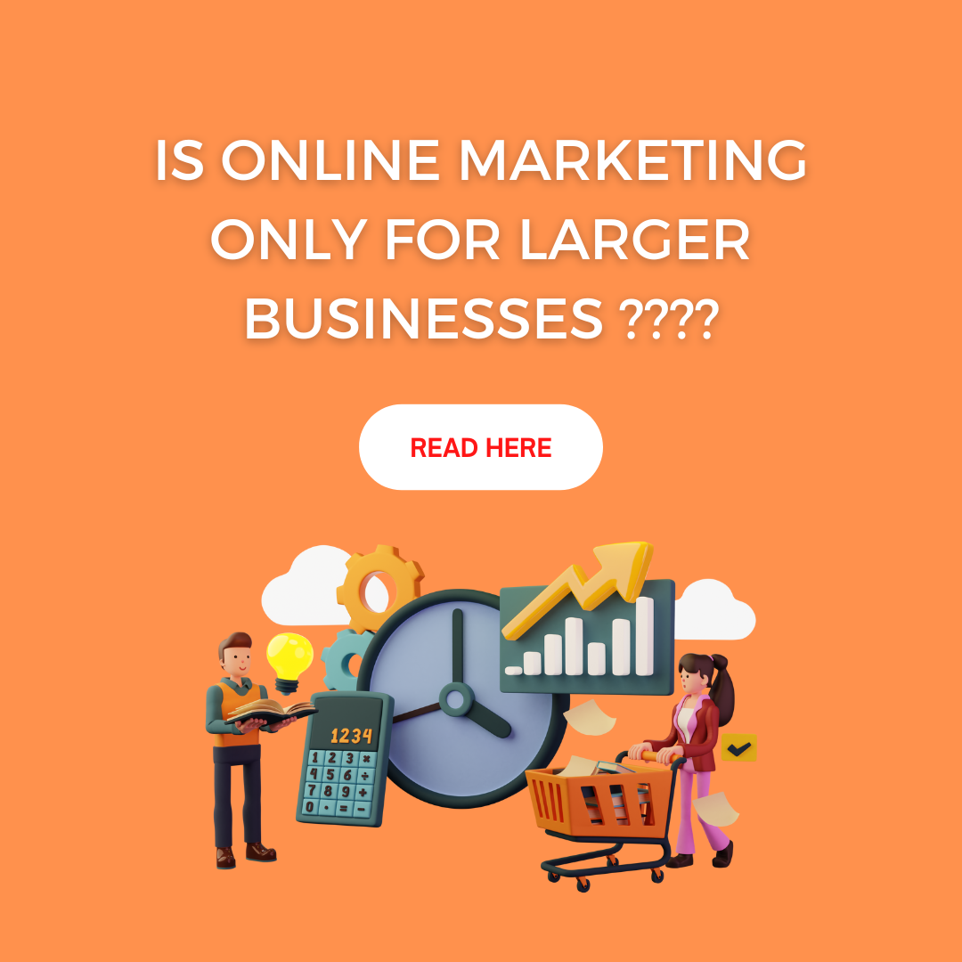 Debunking the MISCONCEPTION- “Online Marketing is only for Larger Businesses” 