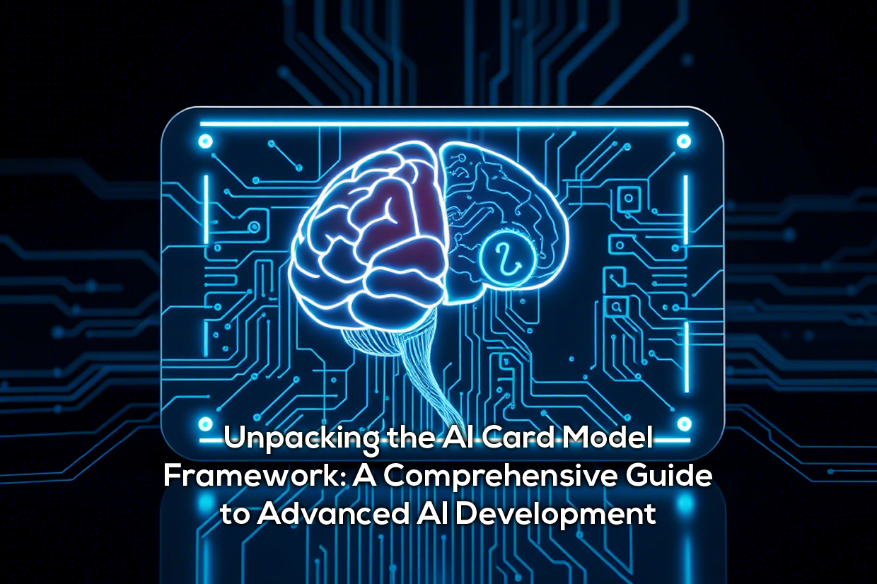 Unpacking the AI Card Model Framework: A Comprehensive Guide to Advanced AI Development