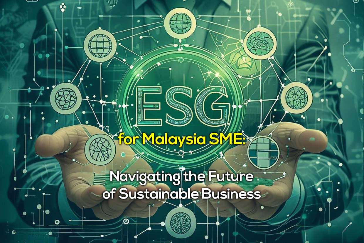 ESG for Malaysia SME: Navigating the Future of Sustainable Business